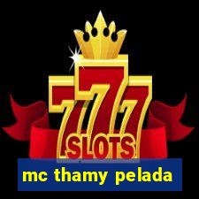 mc thamy pelada